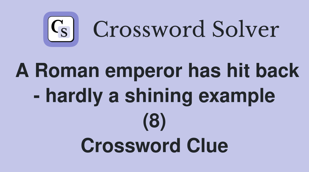 A Roman emperor has hit back hardly a shining example (8) Crossword